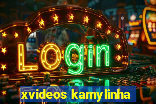 xvideos kamylinha